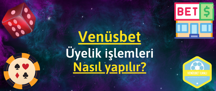 venüsbet üyelik işleleri